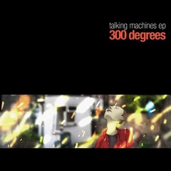 300 Degrees - Talking Machines EP Sampler