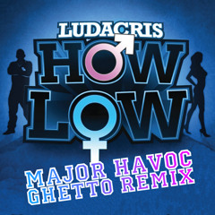 Ludacriss - How low (Major Havoc back to da ghetto remix)