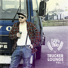Funks Not Dead - Trucker Lounge vol. 1