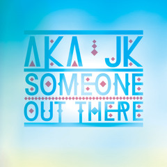 TOB005: AKA JK "SOMEONE OUT THERE..." EP