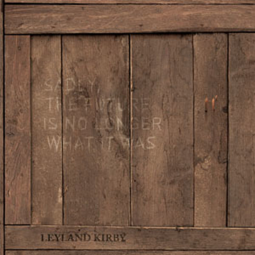 LEYLAND KIRBY - on top of some world or another (stripped)