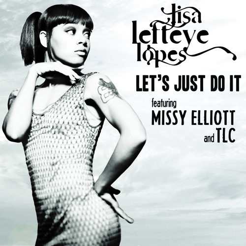 “Let’s Just Do It” by Lisa ‘Left Eye’ Lopes featuring Missy Elliott and TLC