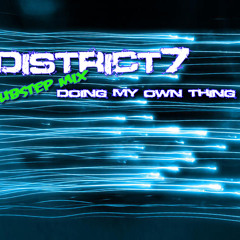 Doing My Own Thing - District7 (Dubstep Remix)