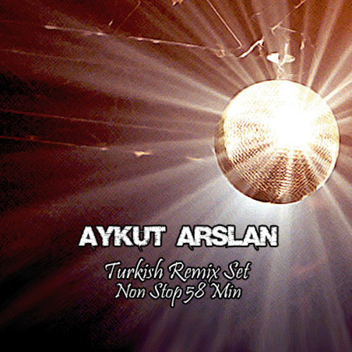 Aykut Arslan - Turkish Remix Set