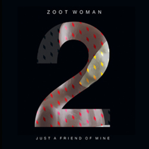 ZOOT WOMAN - JUST A FRIEND OF MINE (CHRIS FRASER REMIX)