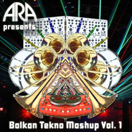 ARA Soundsystem presents: Balkan Tekno Mashup Vol.1