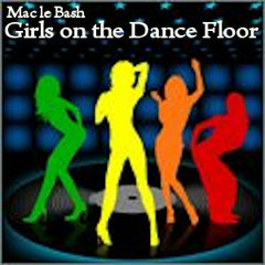 Mac le Bash - Girls on the Dance Floor