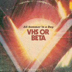 VHS or Beta - All Summer In A Day (Turbotito Remix)