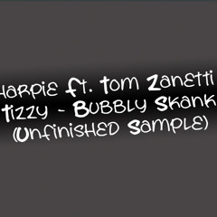 Sharpie Ft Tom Zanetti & Tizzy - Bubbly skank (UNFINISHED SAMPLE)