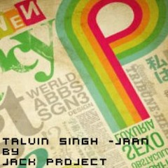TALVIN SINGH - JAAN - JACK PROJECT REMIX .