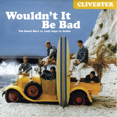 Clivester - Wouldnt It Be Bad