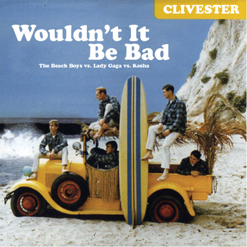 Clivester - Wouldnt It Be Bad