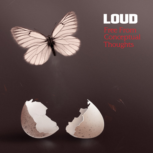 LOUD - You are everything - (Free From Conceptual Thoughts)