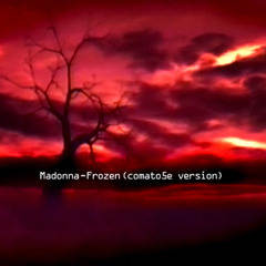 Madonna - "Frozen" (comato5e remix)