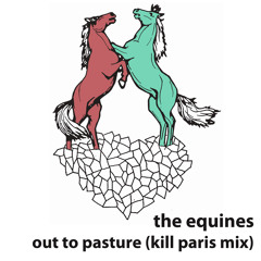 The Equines-Out To Pasture-Kill Paris Remix