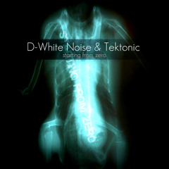 D-White Noise & Tektonic - Starting From Zero (original mix)