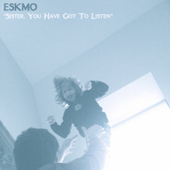 ESKMO - Sister, You Have Got To Listen (first given for free from Amontobin.com)(2010)