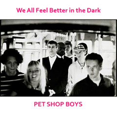 Pet Shop Boys - We All Feel Better In The Dark (Extended Dark Piano Mix)