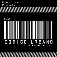 Pedro Lima - Codigo Urbano ( O tempo parou vocal mix)