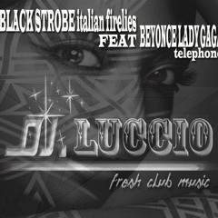 Black Strobe - Italian Firelies feat lady gaga beyonce telephone dj luccio bootleg rmx