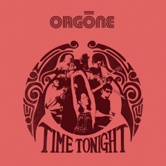 Orgone - Time Tonight