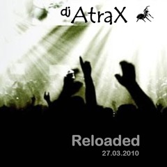 dj AtraX - Reloaded   27.03.2010