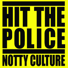 Notty Culture -Hit The Police