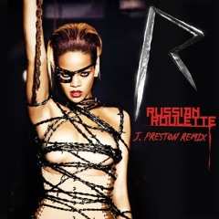 Rihanna - Russian Roulette (J. Preston Remix)