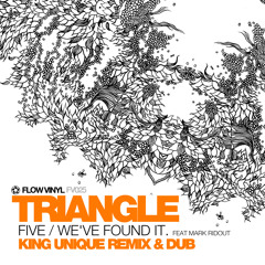 Triangle "Five / We've Found It (King Unique Dub)" feat. Mark Ridout