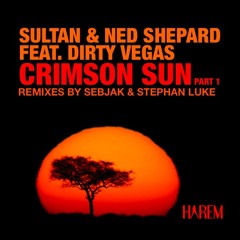 Sultan & Ned Shepard Feat. Dirty Vegas Crimson Sun (Original Mix)