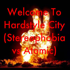 Welcome To Hardstyle City (Stereophobia vs Atomic)