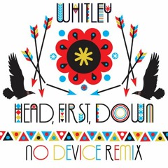 Whitley - Head First Down [No Device Remix]