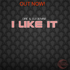 DRC & DJ Denise "I LIKE IT" (Kyle Watson Rmx)(Voice also by DRC)