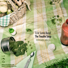 Erik Sumo Band - The Trouble Soup (Fine Cut Bodies' smoked soup)
