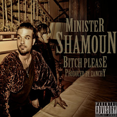 Zanchy & Minister Shamoun - Bitch Please (die original)