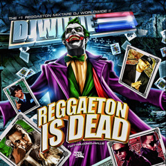 DJ WILLIE PRESENTS - REGGAETON IS DEAD --> IG @_DJWILLIE_