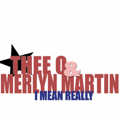 Thee-O & Merlyn Martin - I Mean Really?