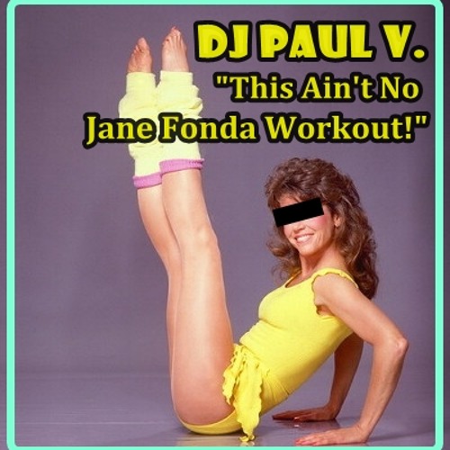 Stream This Ain t No Jane Fonda Workout Mix by DJ Paul V. Listen