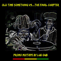 Old Time Something V.9 "The Final Chapter"