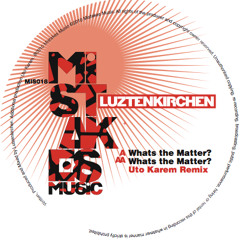 Lutzenkirchen - What's The Matter (Uto Karem Remix) [Mistakes Music]