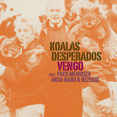 Koalas Desperados - Vengo feat. Paco Mendoza, Akua Naru & Bezegol