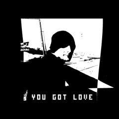 YOU GOT LOVE
