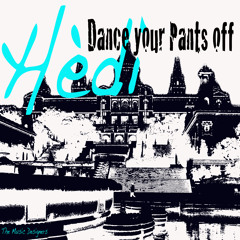 Hedi-Dance your Pants off