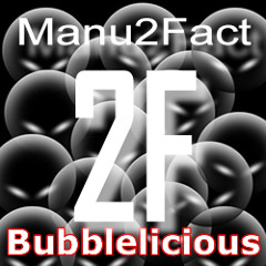 Manu2Fact - Bubblelicious (Original Mix)