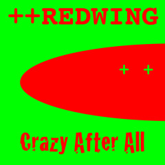 Redwing: Crazy After All - Original Version (2009)