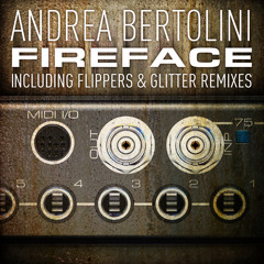 Andrea Bertolini - Fireface (Flippers Remix)