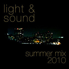 light & sound - summer 2010 mix