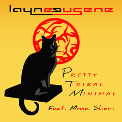 layneeugene - Pretty Tribal Minimal feat. Mme. Sheri NOW FREE DOWNLOAD