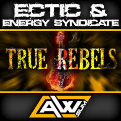 Ectic & Energy Syndicate - True Rebels [Coming Soon to AWsum]