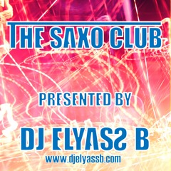 THE SAXO CLUB PRESENTED BY DJ ELYASSB